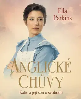 Historické romány Anglické chůvy: Katie a její sen o svobodě - Ella Perkins