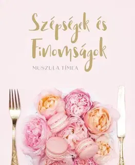 Sladká kuchyňa Szépségek és finomságok - Tímea Muszula