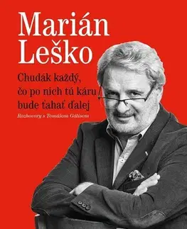 Fejtóny, rozhovory, reportáže Chudák každý, čo po nich tú káru bude ťahať ďalej - Tomáš Gális,Marián Leško