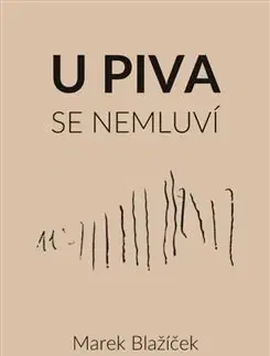 Česká beletria U piva se nemluví - Marek Blažíček