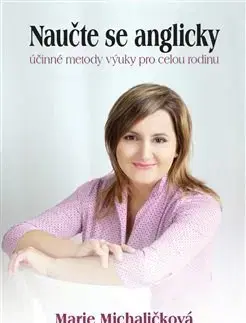Pedagogika, vzdelávanie, vyučovanie Naučte se anglicky - účinné metody výuky pro celou rodinu - Marie Michaličková