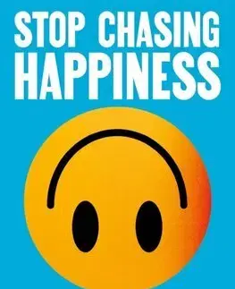 Rozvoj osobnosti Stop Chasing Happiness - Frank Martela