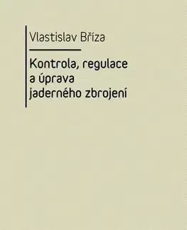 Politológia Kontrola, regulace a úprava jaderného zbrojení - Vlastislav Bříza