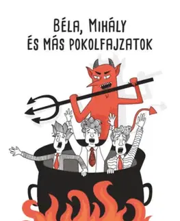 Humor a satira Béla, Mihály és más pokolfajzatok - K.T. Bernadett