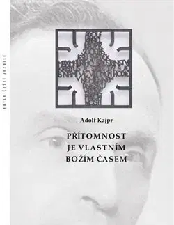 Eseje, úvahy, štúdie Přítomnost je vlastním Božím časem - Adolf Kajpr