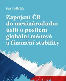 Financie, finančný trh, investovanie Zapojení ČR do mezinárodního úsilí o posílení globální měnové a finanční stability - Petr Sedláček