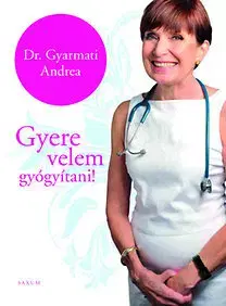 Medicína - ostatné Gyere velem gyógyítani! - Andrea Gyarmati