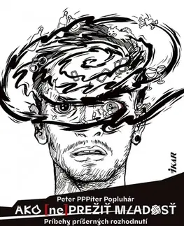 Slovenská beletria Ako (ne)prežiť mladosť - Príbehy príšerných rozhodnutí - Peter Pítr Popluhár