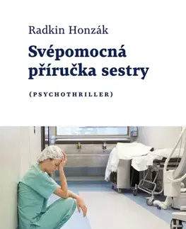 Ošetrovateľstvo, opatrovateľstvo Svépomocná příručka sestry - Radkin Honzák