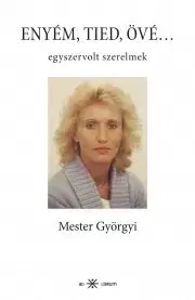 Svetová beletria Enyém, tied, övé - Györgyi Mester