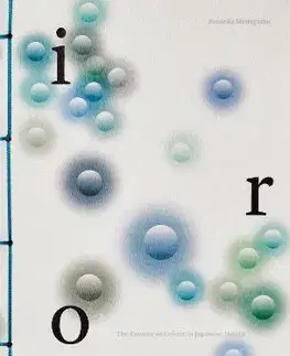 Dizajn, úžitkové umenie, móda Iro: The Essence of Colour in Japanese Design - Rossella Menegazzo