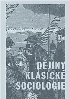 Sociológia, etnológia Dějiny klasické sociologie - Jan Keller
