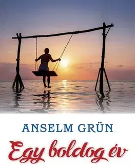 Citáty, výroky, aforizmy, príslovia, porekadlá Egy boldog év - Anselm Grün