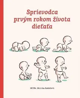 Starostlivosť o dieťa, zdravie dieťaťa Sprievodca prvým rokom života dieťaťa - Monika Antošová