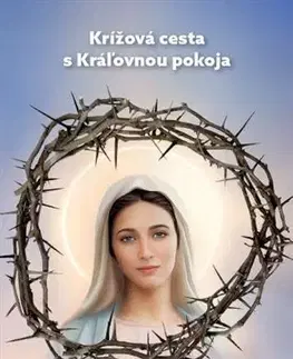 Kresťanstvo Krížová cesta s Kráľovnou pokoja - Mária Vicenová