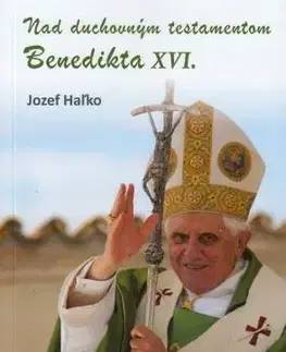 Kresťanstvo Nad duchovným testamentom Benedikta XVI. - Jozef Haľko