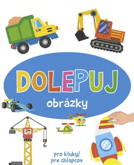 Nalepovačky, vystrihovačky, skladačky Dolepuj obrázky - pro kluky / pre chlapcov (CZ/SK vydanie)