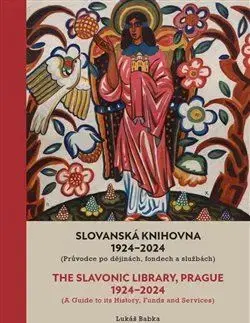 Slovenské a české dejiny Slovanská knihovna 1924–2024/The Slavonic Library, Prague 1924–2024 - Lukáš Babka