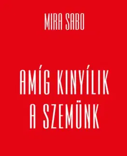 Romantická beletria Amíg kinyílik a szemünk - Mira Sabo