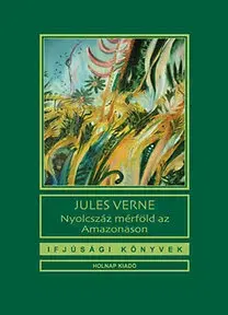 Pre deti a mládež - ostatné Nyolcszáz mérföld az Amazonason - Jules Verne
