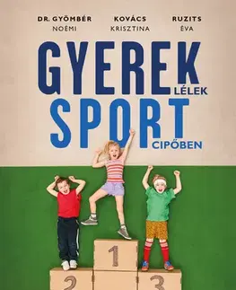 Rozvoj osobnosti Gyereklélek sportcipőben - Dr. Gyömbér Noémi,Ruzits Éva,Krisztína Kovács