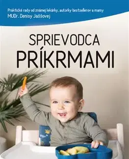 Varenie a výživa pre deti Sprievodca príkrmami - Denisa Jaššová,Miloš Jeseňák