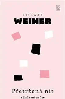 Česká beletria Přetržená nit a jiné rané prózy - Richard Weiner
