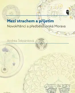 História - ostatné Mezi strachem a přijetím - Novokřtěnci a předbělohorská Morava - Andrea Štěpánková