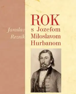 Slovenské a české dejiny Rok s Jozefom Miloslavom Hurbanom - Jaroslav Rezník