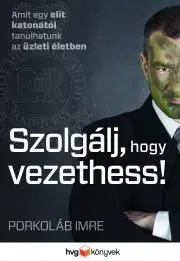 Podnikanie, obchod, predaj Szolgálj, hogy vezethess - Imre Porkoláb