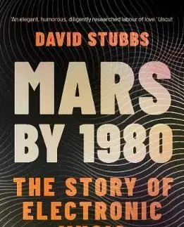 Hudba - noty, spevníky, príručky Mars by 1980 : The Story of Electronic Music - David Stubbs