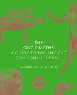 Mytológia The Celtic Myths - Miranda Aldhouse-Green