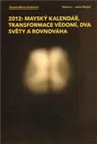 Ezoterika - ostatné 2012: Mayský kalendář, transformace vědomí, dva světy a rovnováha - Zuzana Marie Kostičová