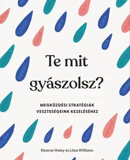 Psychológia, etika Te mit gyászolsz? - Eleanor Haley,Litsa Williams