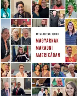 Fejtóny, rozhovory, reportáže Magyarnak maradni Amerikában - Ildikó Antal-Ferencz