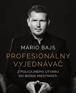 Biografie - ostatné Profesionálny vyjednávač - Mário Bajs