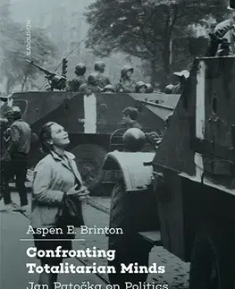 Sociológia, etnológia Confronting Totalitarian Minds: Jan Patočka on Politics and Dissidence - Aspen Brinton
