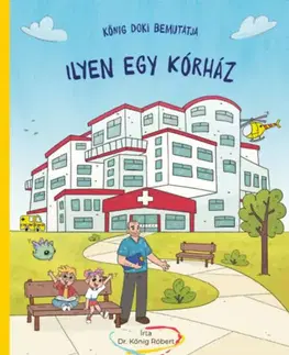 Encyklopédie pre deti a mládež - ostatné Kőnig doki bemutatja - Ilyen egy kórház - Róbert Kőnig