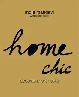 Dizajn, úžitkové umenie, móda Home Chic : Decorating with Style - Soline Delos,India Mahdavi