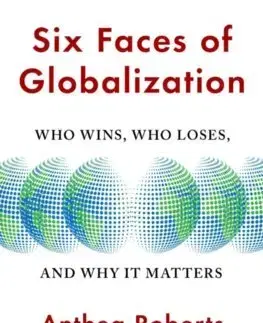 Politológia Six Faces of Globalization - Anthea Roberts,Nicolas Lamp