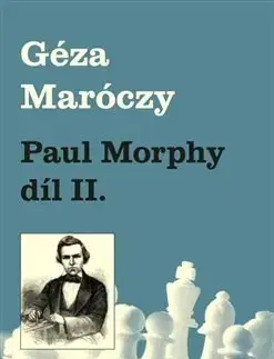 Šport - ostatné Paul Morphy díl II. - Géza Maróczy