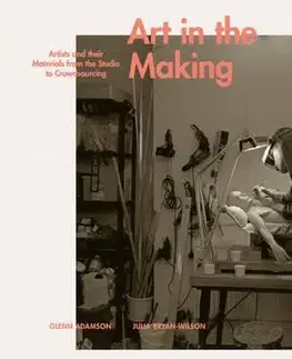 Umenie Art in the Making - Glen Adamson,Julia Brian Wilson