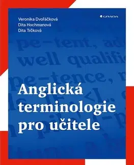 Pedagogika, vzdelávanie, vyučovanie Anglická terminologie pro učitele - Dita Hochmanová,Veronika Dvořáčková,Dita Trčková