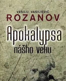 Eseje, úvahy, štúdie Apokalypsa nášho veku - Rozanov Vasilievič Vasilij,Mikuláš Šoóš,Marta Činovská