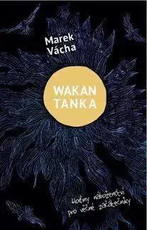 Kresťanstvo Wakan Tanka - Hodiny náboženství pro věčné začátečníky - Marek Vácha Orko
