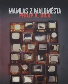 Svetová beletria Mamlas z maloměsta - Philip K. Dick,Urban Miloš