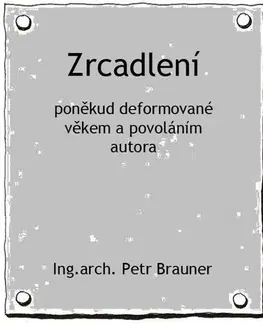 Beletria - ostatné Zrcadlení - Ing.arch. Petr Brauner