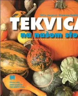 Šaláty, zelenina, ovocie Tekvica na našom stole - Katarína Sedláková,Otília Jurgová,Ivan Kostroň