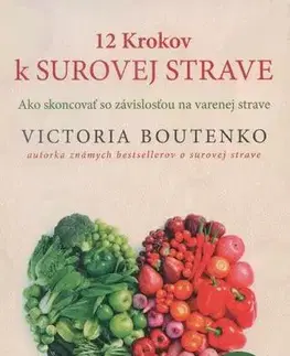Zdravá výživa, diéty, chudnutie 12 Krokov k surovej strave - Victoria Boutenko