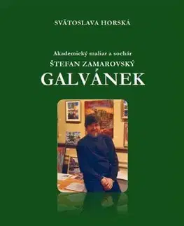 Maliarstvo, grafika Akademický maliar a sochár Štefan Zamarovský Galvánek - Svätoslava Horská